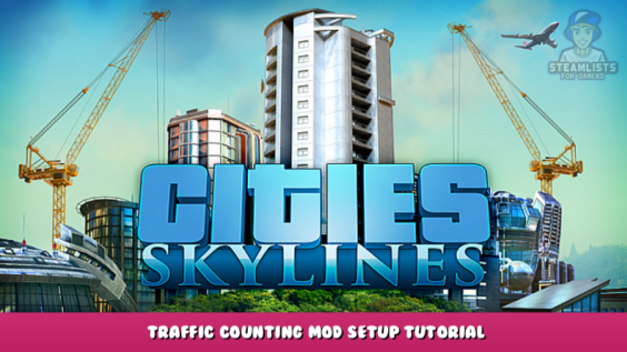 Cities: Skylines – Traffic counting mod setup tutorial 3 - steamlists.com