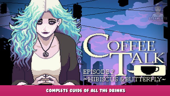 Coffee Talk Episode 2: Hibiscus & Butterfly – Complete guide of all the drinks 1 - steamlists.com