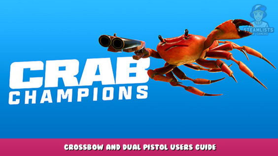 Crab Champions – Crossbow and Dual Pistol Users Guide 3 - steamlists.com