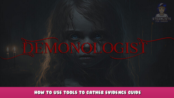 Demonologist – How to Use Tools to Gather Evidence Guide 1 - steamlists.com