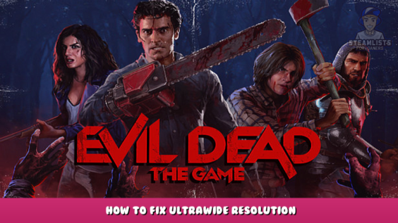 Evil Dead: The Game – How to Fix Ultrawide Resolution 3 - steamlists.com