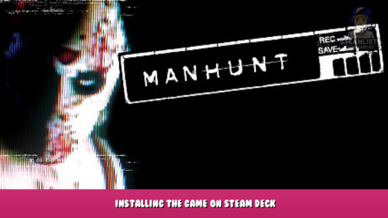 Manhunt – Installing the Game on Steam Deck 2 - steamlists.com