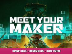 Meet Your Maker – Build Base + Resources + Raid Guide 8 - steamlists.com