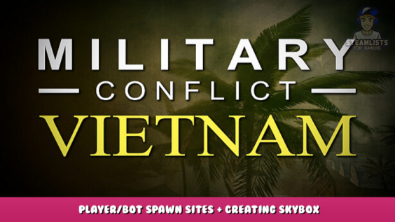 Military Conflict: Vietnam – Player/bot spawn sites + Creating Skybox 4 - steamlists.com