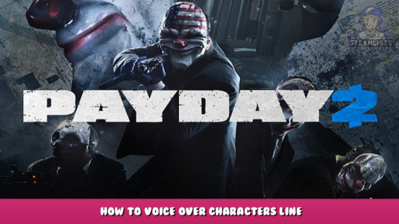 PAYDAY 2 – How to voice over characters line 1 - steamlists.com