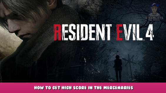 Resident Evil 4 – How to get high score in The Mercenaries 1 - steamlists.com