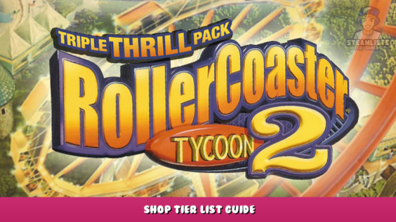 RollerCoaster Tycoon 2: Triple Thrill Pack – Shop Tier List Guide 1 - steamlists.com