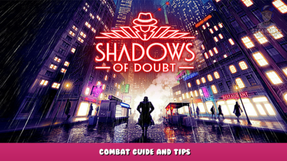 Shadows of Doubt – Combat Guide and Tips 1 - steamlists.com