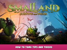 Smalland: Survive the Wilds – How to Tame Tips and Tricks 1 - steamlists.com
