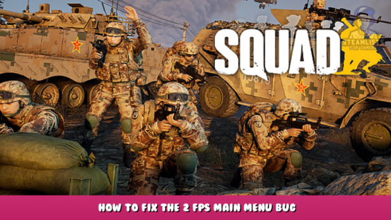 Squad – How to fix the 2 fps main menu bug 5 - steamlists.com