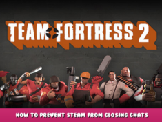 Team Fortress 2 – How to prevent Steam from Closing Chats Automatically 6 - steamlists.com