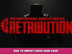 The Walking Dead: Saints & Sinners – Chapter 2: Retribution – How to Import Saved Game Guide? 1 - steamlists.com