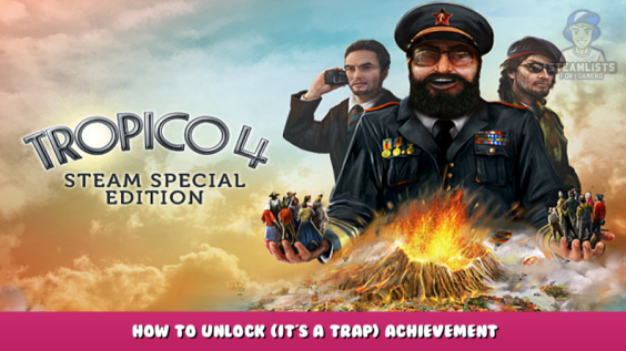 Tropico 4 – How to Unlock (It’s a Trap) Achievement 1 - steamlists.com