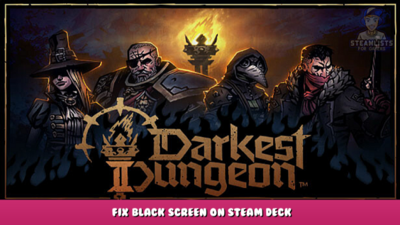 Darkest Dungeon® II – Fix Black Screen on Steam Deck 4 - steamlists.com