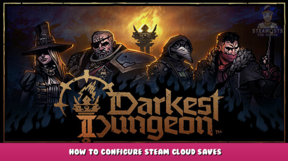 Darkest Dungeon® II – How to configure steam cloud saves 4 - steamlists.com