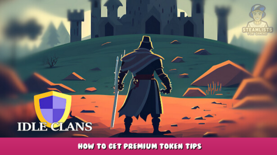 Idle Clans – How to get premium token tips 6 - steamlists.com