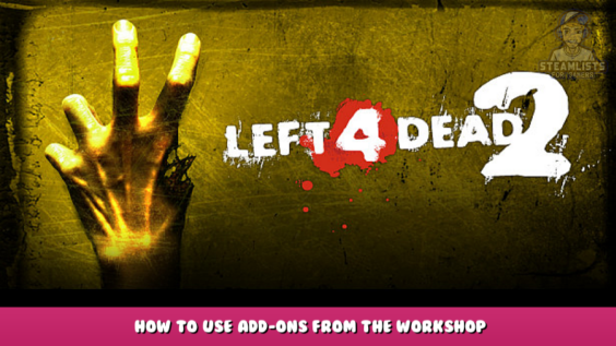Left 4 Dead 2 – How to use add-ons from the Workshop 1 - steamlists.com