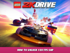 LEGO® 2K Drive – How to unlock 120 Fps Cap 1 - steamlists.com