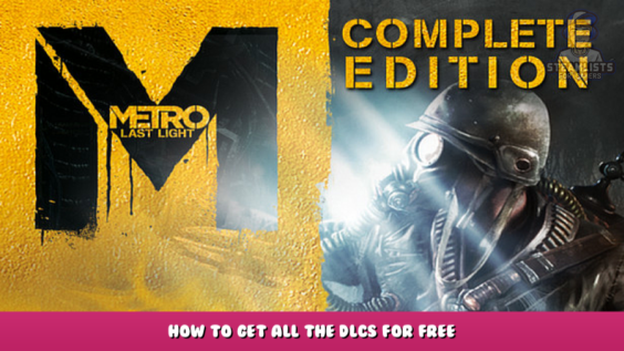 Metro: Last Light Complete Edition – How to get all the DLCs for free? 10 - steamlists.com