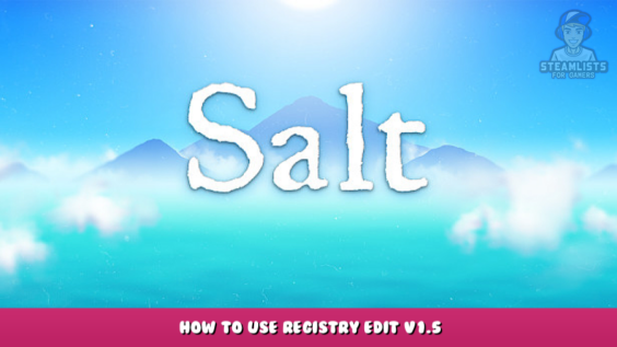 Salt – How to Use Registry Edit v1.5 1 - steamlists.com