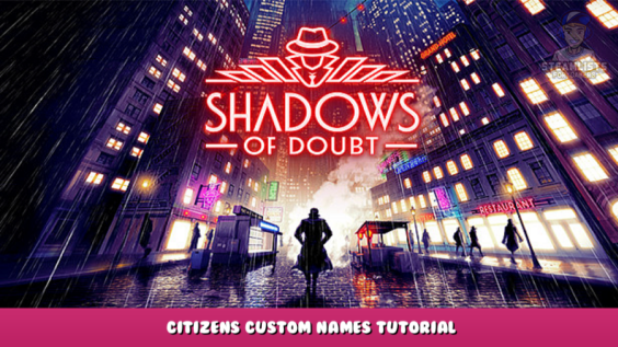 Shadows of Doubt – Citizens custom names tutorial 2 - steamlists.com