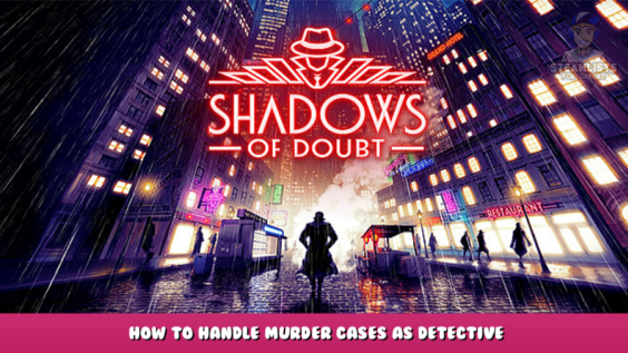 Shadows of Doubt – How to handle murder cases as Detective 1 - steamlists.com