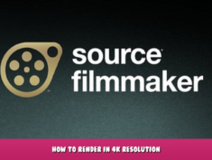 Source Filmmaker – How to render in 4k resolution? 1 - steamlists.com