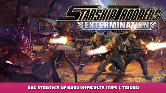 Starship Troopers: Extermination – ARC Strategy of hard difficulty (Tips & Tricks) 1 - steamlists.com
