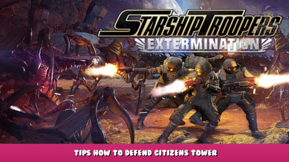 Starship Troopers: Extermination – Tips how to defend citizens tower 8 - steamlists.com