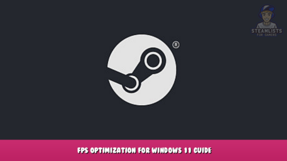 Steam – FPS Optimization for Windows 11 Guide 7 - steamlists.com