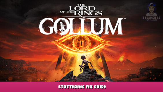 The Lord of the Rings: Gollum™ – Stuttering Fix Guide 1 - steamlists.com