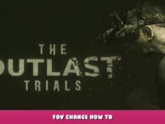 The Outlast Trials – FOV Change How to? 1 - steamlists.com