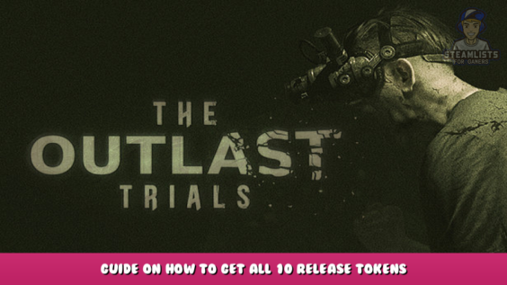The Outlast Trials – Guide on How to get all 10 Release Tokens? 1 - steamlists.com