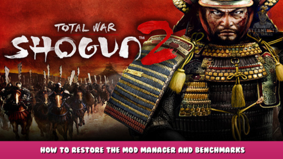 Total War: SHOGUN 2 – How to restore the Mod Manager and Benchmarks 1 - steamlists.com