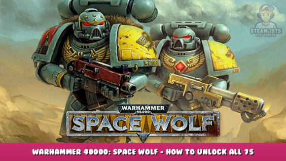 Warhammer 40000: Space Wolf – How to unlock all 75 Achievements 98 - steamlists.com