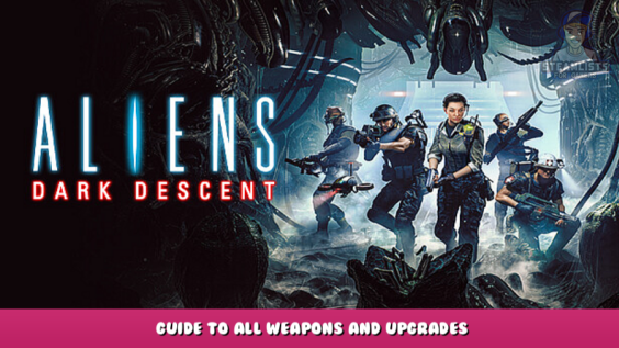 Aliens: Dark Descent – Guide to All Weapons and upgrades 1 - steamlists.com