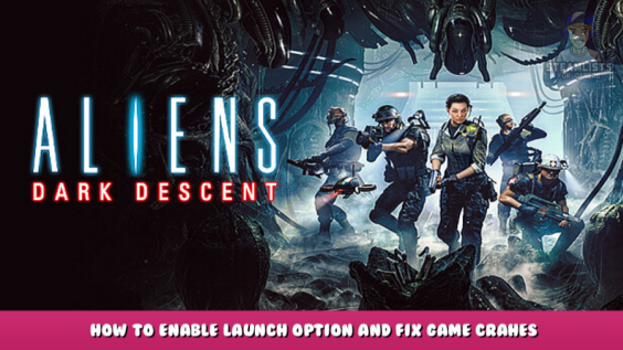 Aliens: Dark Descent – How to Enable Launch Option and Fix Game Crahes 1 - steamlists.com