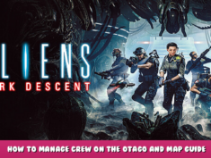 Aliens: Dark Descent – How to Manage Crew on the Otago and Map Guide 1 - steamlists.com