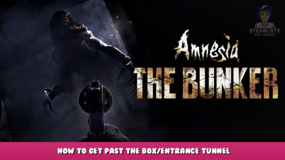 Amnesia: The Bunker – How to get past the box/Entrance tunnel 1 - steamlists.com