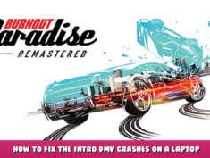 Burnout™ Paradise Remastered – How to Fix the Intro DMV Crashes on a Laptop 1 - steamlists.com