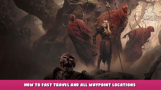 Diablo 4 – How to fast travel? And all waypoint locations 1 - steamlists.com