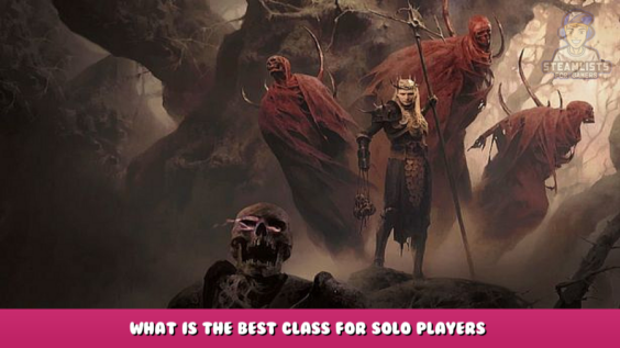 Diablo 4 – WHAT IS THE BEST CLASS FOR SOLO PLAYERS? 1 - steamlists.com