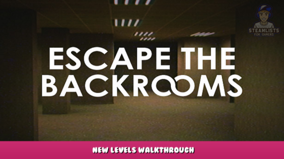 Escape the Backrooms – New Levels WalkthroughEscape the Backrooms – New Levels Walkthrough 1 - steamlists.com