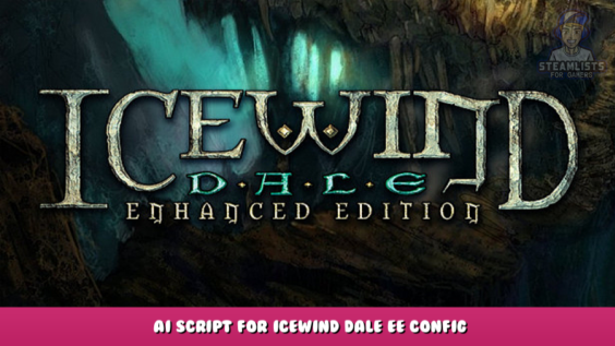 Icewind Dale: Enhanced Edition – AI Script for Icewind Dale EE Config 1 - steamlists.com