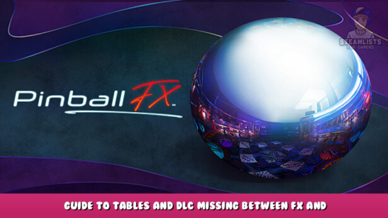Pinball FX – Guide to Tables and DLC missing between FX and FX3 1 - steamlists.com