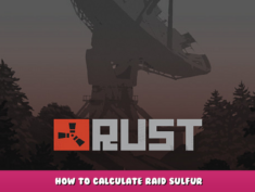 Rust – How to Calculate Raid Sulfur 1 - steamlists.com