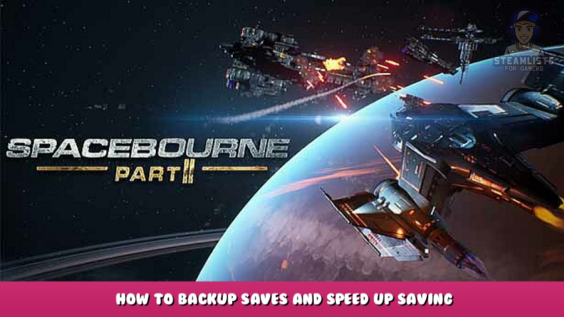 SpaceBourne 2 – How to Backup saves and speed up saving 1 - steamlists.com