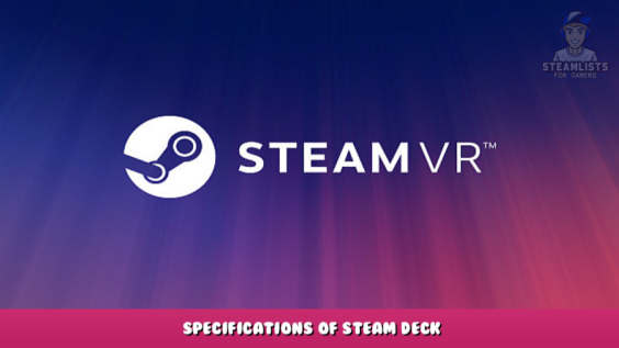 SteamVR – Specifications of Steam Deck 1 - steamlists.com
