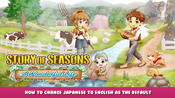 STORY OF SEASONS: A Wonderful Life – How to Change Japanese to English as the Default Language 1 - steamlists.com