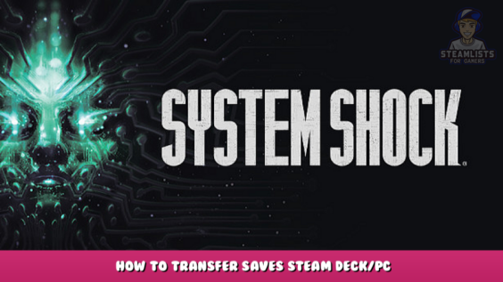 System Shock – How To Transfer Saves Steam Deck/PC 2 - steamlists.com